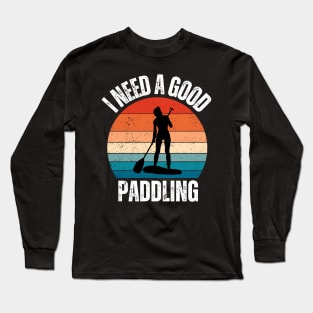 I Need a Good Paddling Long Sleeve T-Shirt